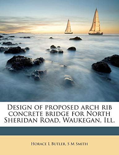 9781175965912: Design of proposed arch rib concrete bridge for North Sheridan Road, Waukegan, Ill.