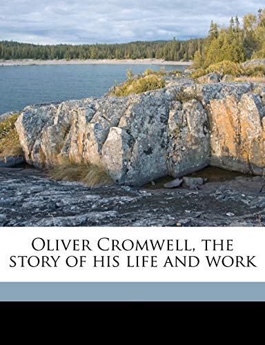 Oliver Cromwell, the story of his life and work (9781175971678) by Roosevelt, Theodore