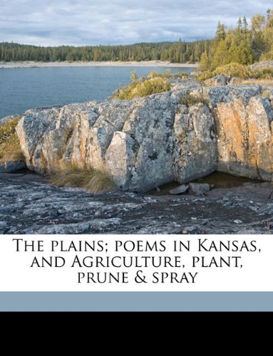 9781175981851: The plains; poems in Kansas, and Agriculture, plant, prune & spray