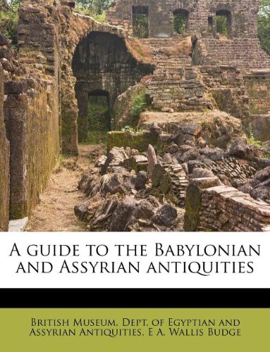 A guide to the Babylonian and Assyrian antiquities (9781175985477) by Budge, E A. Wallis