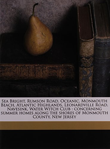 9781176002500: Sea Bright, Rumson Road, Oceanic, Monmouth Beach, Atlantic Highlands, Leonardville Road, Navesink, Water Witch Club: Concerning Summer Homes Along the Shores of Monmouth County, New Jersey Volume 1