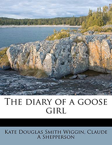 The diary of a goose girl (9781176017887) by Wiggin, Kate Douglas Smith; Shepperson, Claude A