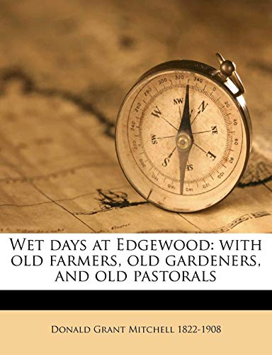 Wet days at Edgewood: with old farmers, old gardeners, and old pastorals (9781176022621) by Mitchell, Donald Grant