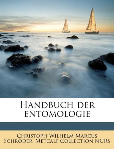 Handbuch Der Entomologie (German Edition) (9781176027213) by Schr Der, Christoph Wilhelm Marcus; Ncrs, Metcalf Collection; Schroder, Christoph Wilhelm Marcus