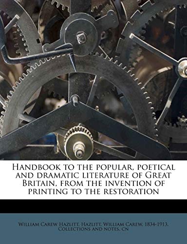 Handbook to the popular, poetical and dramatic literature of Great Britain, from the invention of printing to the restoration (9781176030671) by Hazlitt, William Carew