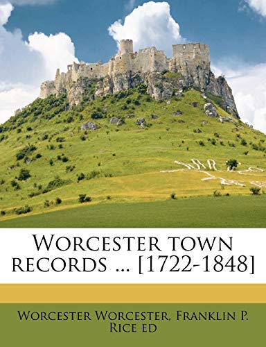 Worcester Town Records ... [1722-1848] Volume 4 (9781176033368) by Worcester, Worcester; Rice, Franklin Pierce