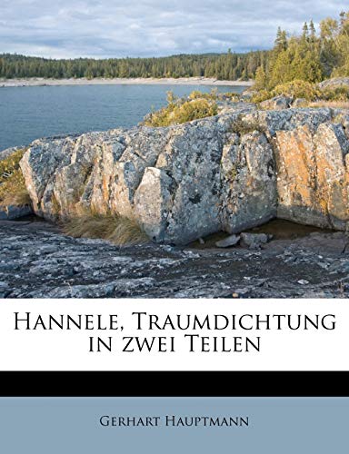 Hannele, Traumdichtung in zwei Teilen (German Edition) (9781176036888) by Hauptmann, Gerhart