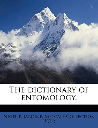 The dictionary of entomology. (9781176039186) by Jardine, Nigel K; NCRS, Metcalf Collection