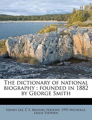 The dictionary of national biography: founded in 1882 by George Smith (9781176066878) by Lee, Sidney; Nicholls, C S. Missing Persons. 1993; Stephen, Leslie