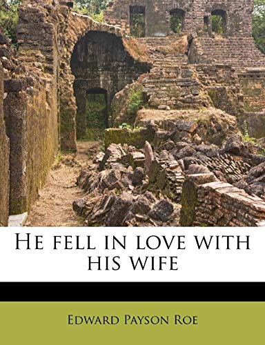He fell in love with his wife (9781176068469) by Roe, Edward Payson