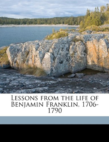 Lessons from the life of Benjamin Franklin, 1706-1790 (9781176080386) by Franklin, Benjamin; Sprague, E C. 1822-1895