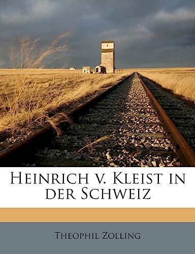 Heinrich V. Kleist in Der Schweiz (German Edition) (9781176084162) by Zolling, Theophil