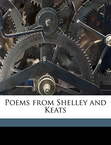 Poems from Shelley and Keats (9781176102873) by Shelley, Percy Bysshe; Keats, John; Newsom, Sidney Carleton
