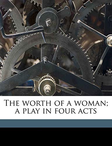 The worth of a woman; a play in four acts (9781176111295) by Phillips, David Graham