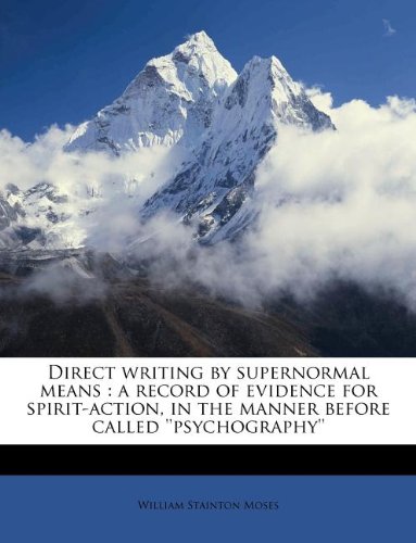 Direct writing by supernormal means: a record of evidence for spirit-action, in the manner before called ''psychography'' (9781176118904) by Moses, William Stainton