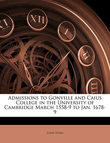 Imagen de stock para Admissions to Gonville and Caius College in the University of Cambridge March 1558-9 to Jan. 1678-9