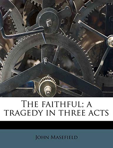 The faithful; a tragedy in three acts (9781176168220) by Masefield, John