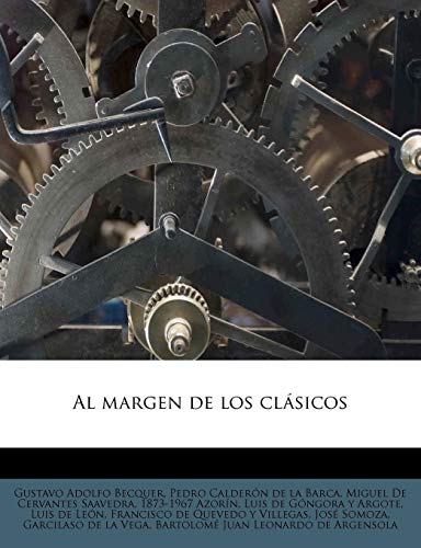 Al margen de los clÃ¡sicos (Spanish Edition) (9781176173361) by Becquer, Gustavo Adolfo; CalderÃ³n De La Barca, Pedro; Cervantes Saavedra, Miguel De