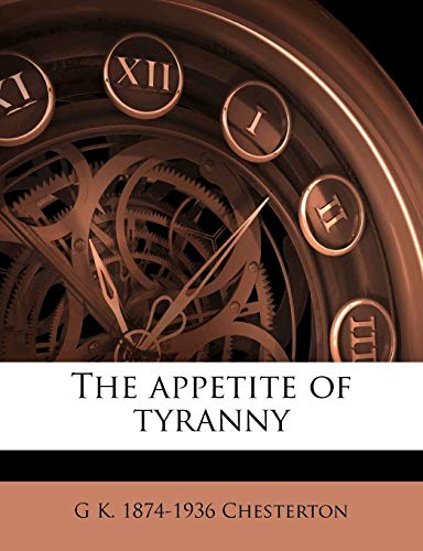 The appetite of tyranny (9781176197046) by Chesterton, G K. 1874-1936