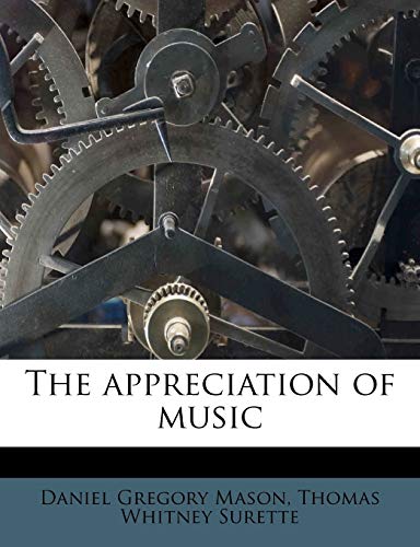 The appreciation of music Volume 1 (9781176198197) by Mason, Daniel Gregory; Surette, Thomas Whitney