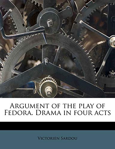 Argument of the play of Fedora. Drama in four acts (9781176201699) by Sardou, Victorien