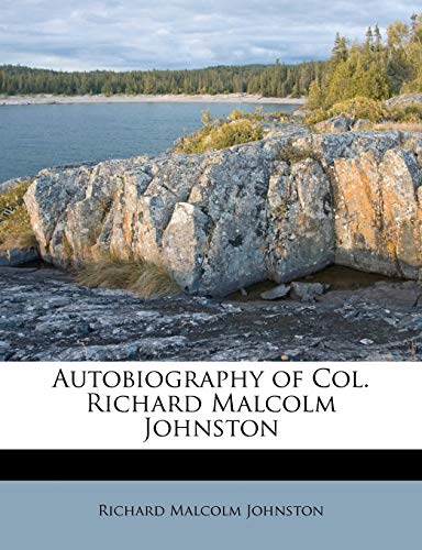 Autobiography of Col. Richard Malcolm Johnston (9781176208711) by Johnston, Richard Malcolm