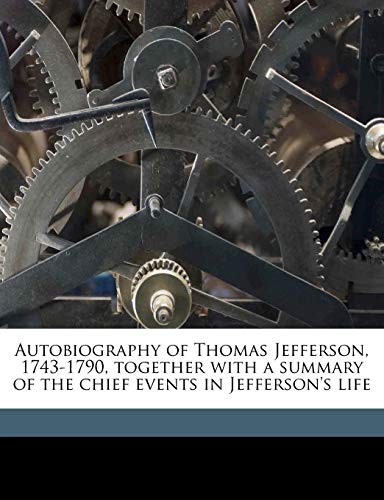 9781176209350: Autobiography of Thomas Jefferson, 1743-1790, Together with a Summary of the Chief Events in Jefferson's Life