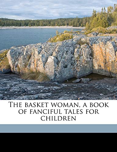 The basket woman, a book of fanciful tales for children (9781176213531) by Austin, Mary Hunter