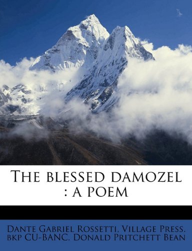 The blessed damozel: a poem (9781176219120) by Rossetti, Dante Gabriel; CU-BANC, Village Press. Bkp; Bean, Donald Pritchett