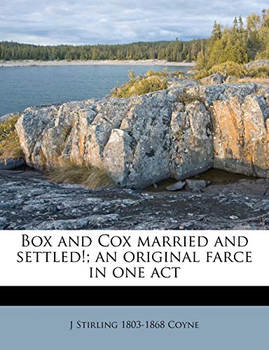 Box and Cox Married and Settled!; An Original Farce in One Act (9781176221642) by Coyne, J Stirling 1803
