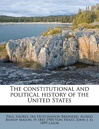 The constitutional and political history of the United States Volume 4 (9781176243927) by Shorey, Paul; Brainerd, Ira Hutchinson; Mason, Alfred Bishop