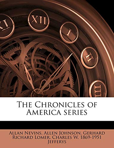 The Chronicles of America series Volume 48 (9781176252387) by Nevins, Allan; Johnson, Allen; Lomer, Gerhard Richard