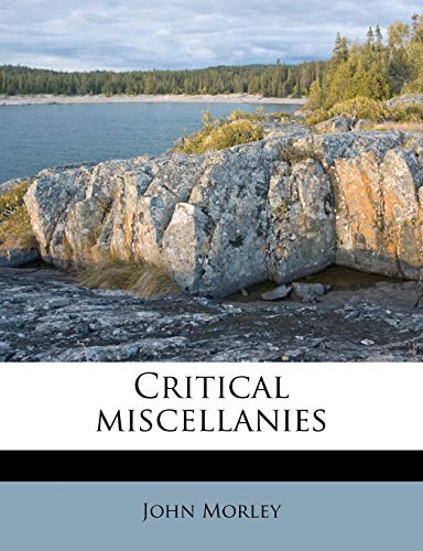 Critical miscellanies Volume 1 (9781176275102) by Morley, John