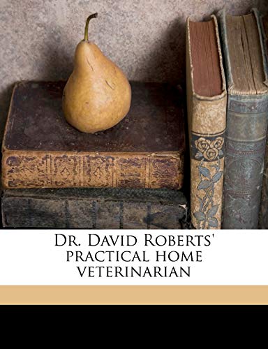 Dr. David Roberts' practical home veterinarian (9781176278080) by Roberts, David