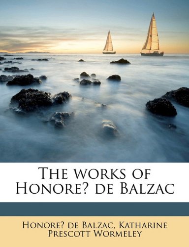 The works of HonorÃ© de Balzac (9781176286160) by Balzac, HonorÃ© De; Wormeley, Katharine Prescott