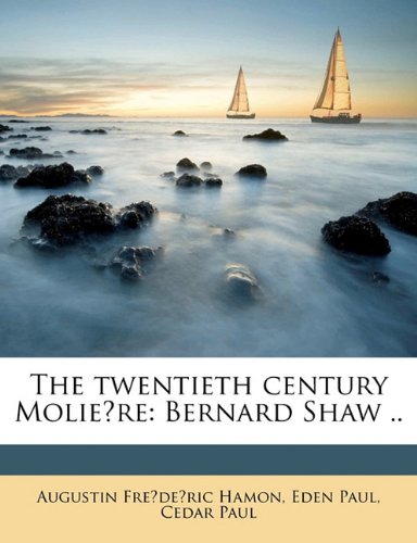 The Twentieth Century Molie Re: Bernard Shaw .. (9781176295612) by [???]