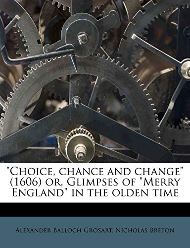 Imagen de archivo de Choice, Chance and Change (1606) Or, Glimpses of Merry England in the Olden Time a la venta por Ebooksweb