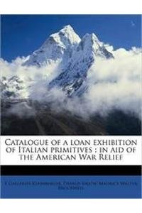 Catalogue of a Loan Exhibition of Italian Primitives: In Aid of the American War Relief (9781176322417) by [???]