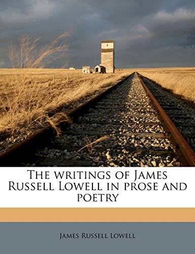 The writings of James Russell Lowell in prose and poetry (9781176359680) by Lowell, James Russell