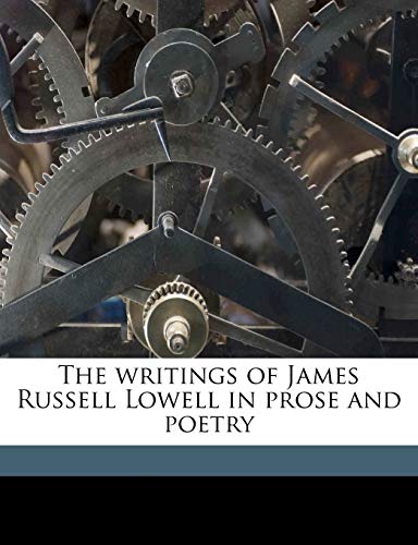 The writings of James Russell Lowell in prose and poetry (9781176361263) by Lowell, James Russell