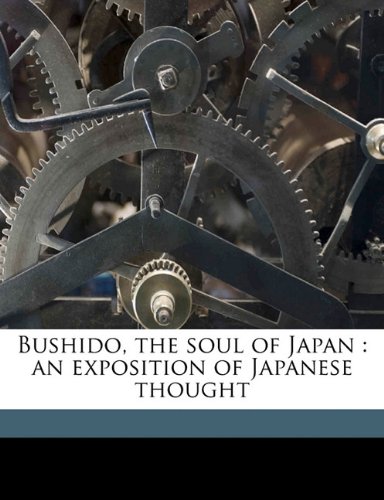 Bushido, the Soul of Japan: An Exposition of Japanese Thought (9781176374935) by [???]