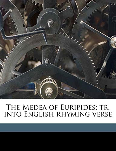 The Medea of Euripides; tr. into English rhyming verse (9781176383753) by Euripides, Euripides; Murray, Gilbert