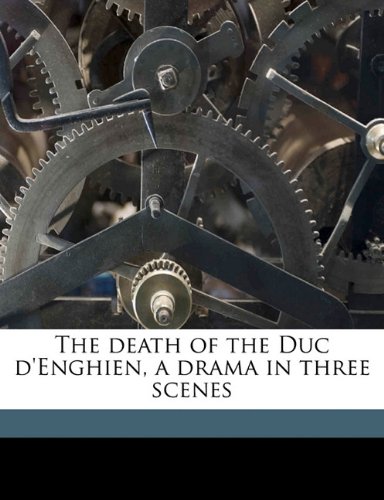 The death of the Duc d'Enghien, a drama in three scenes (9781176392229) by Leon Hennique,F. Cridland Evans,Le On Hennique