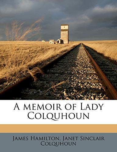 A memoir of Lady Colquhoun (9781176412071) by Hamilton, James; Colquhoun, Janet Sinclair