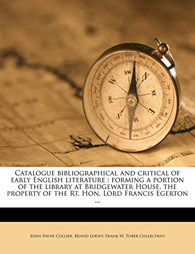 Catalogue bibliographical and critical of early English literature: forming a portion of the library at Bridgewater House, the property of the Rt. Hon. Lord Francis Egerton ... (9781176431997) by Collier, John Payne; Loewy, Benno; Collection, Frank W. Tober