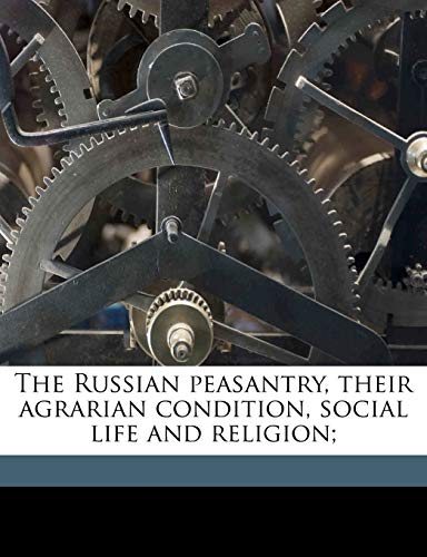 The Russian peasantry, their agrarian condition, social life and religion; (9781176432222) by Stepniak, S