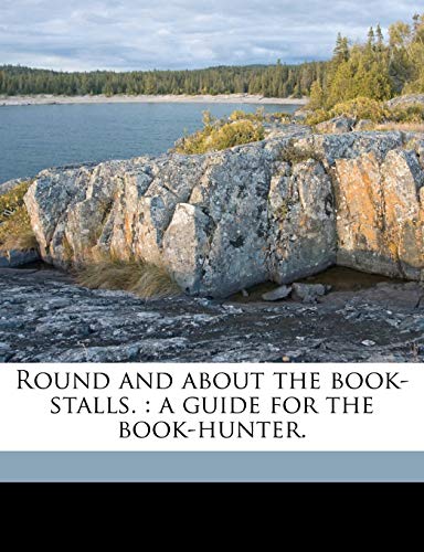 Round and about the book-stalls.: a guide for the book-hunter. (9781176436428) by Loewy, Benno