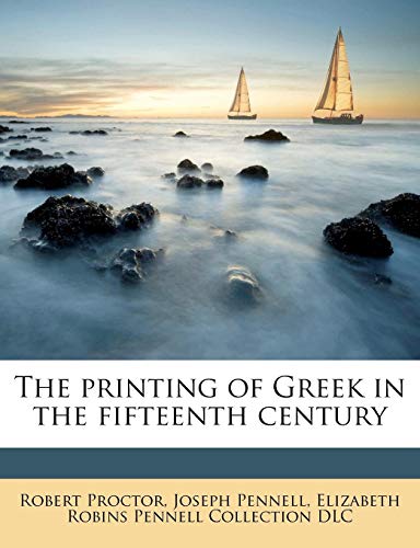 The printing of Greek in the fifteenth century (9781176436916) by Proctor, Robert; PENNELL, JOSEPH; DLC, Elizabeth Robins Pennell Collection