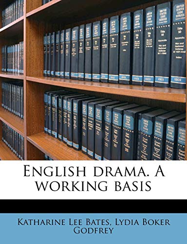 English drama. A working basis (9781176438385) by Bates, Katharine Lee; Godfrey, Lydia Boker