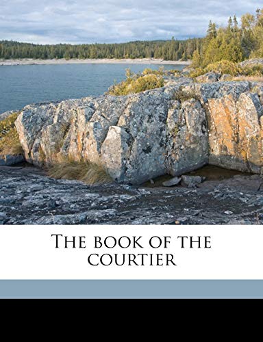 The book of the courtier (9781176447622) by Castiglione, Baldassarre; Opdycke, Leonard Eckstein; Crane, Thomas Frederick